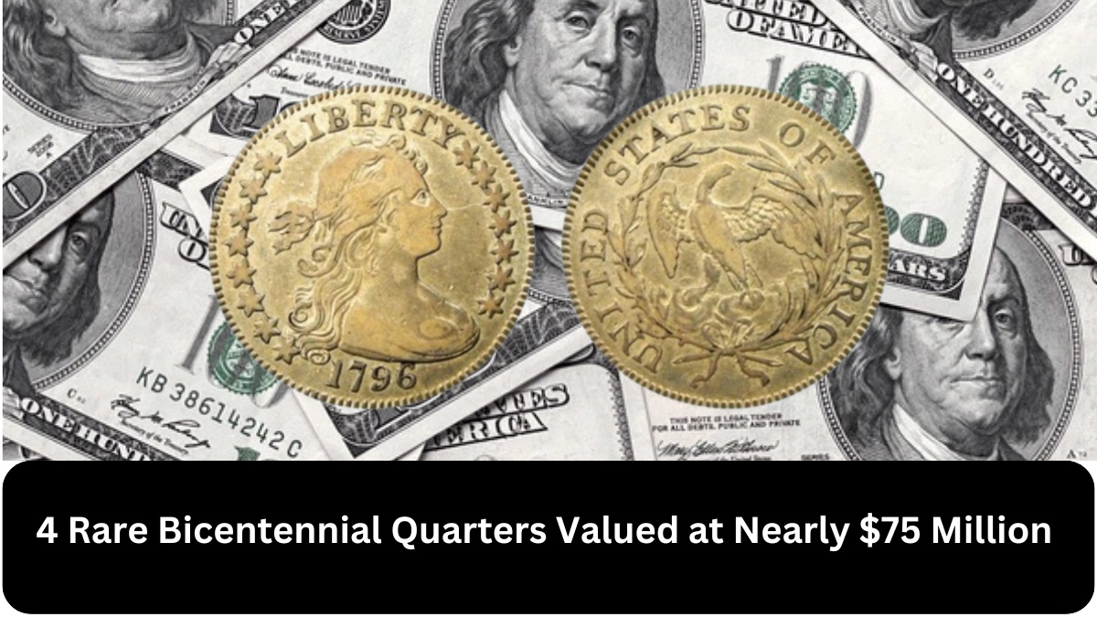 4 Rare Bicentennial Quarters Valued at Nearly $75 Million