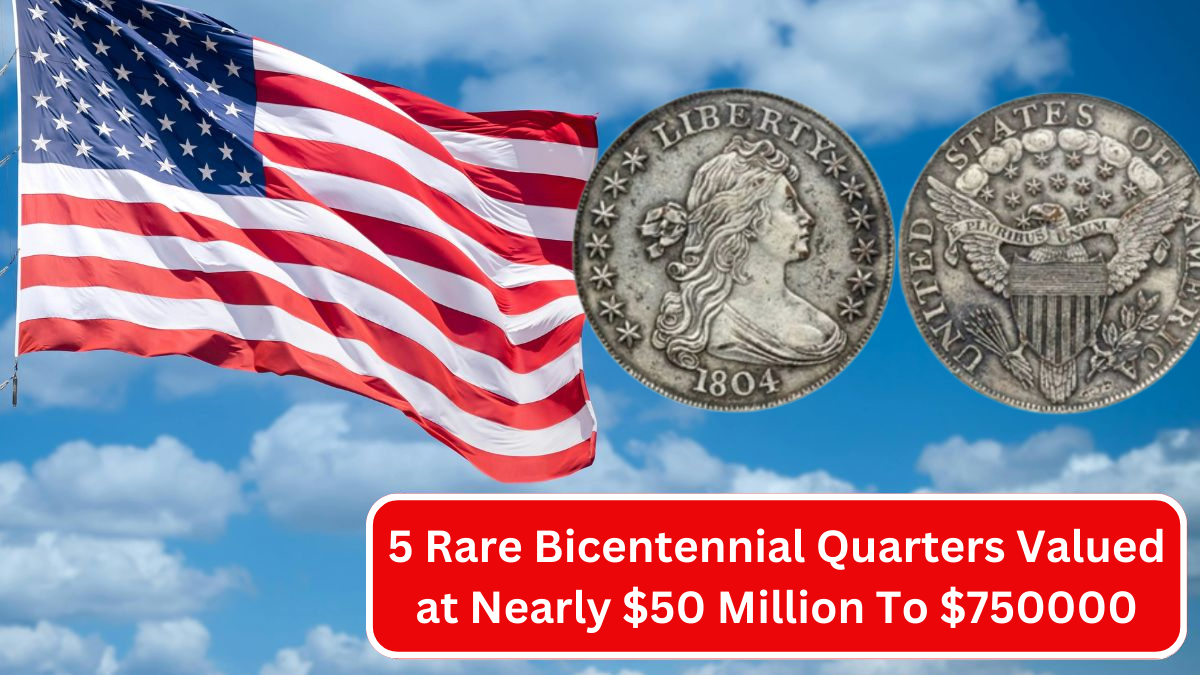 5 Rare Bicentennial Quarters Valued at Nearly $50 Million To $750000